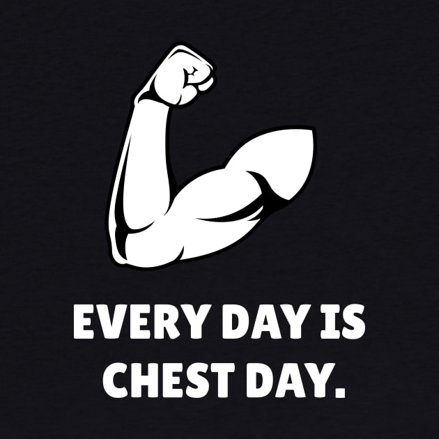 Every Day Is Chest Day Workout by TheFireInsideTeeShop
